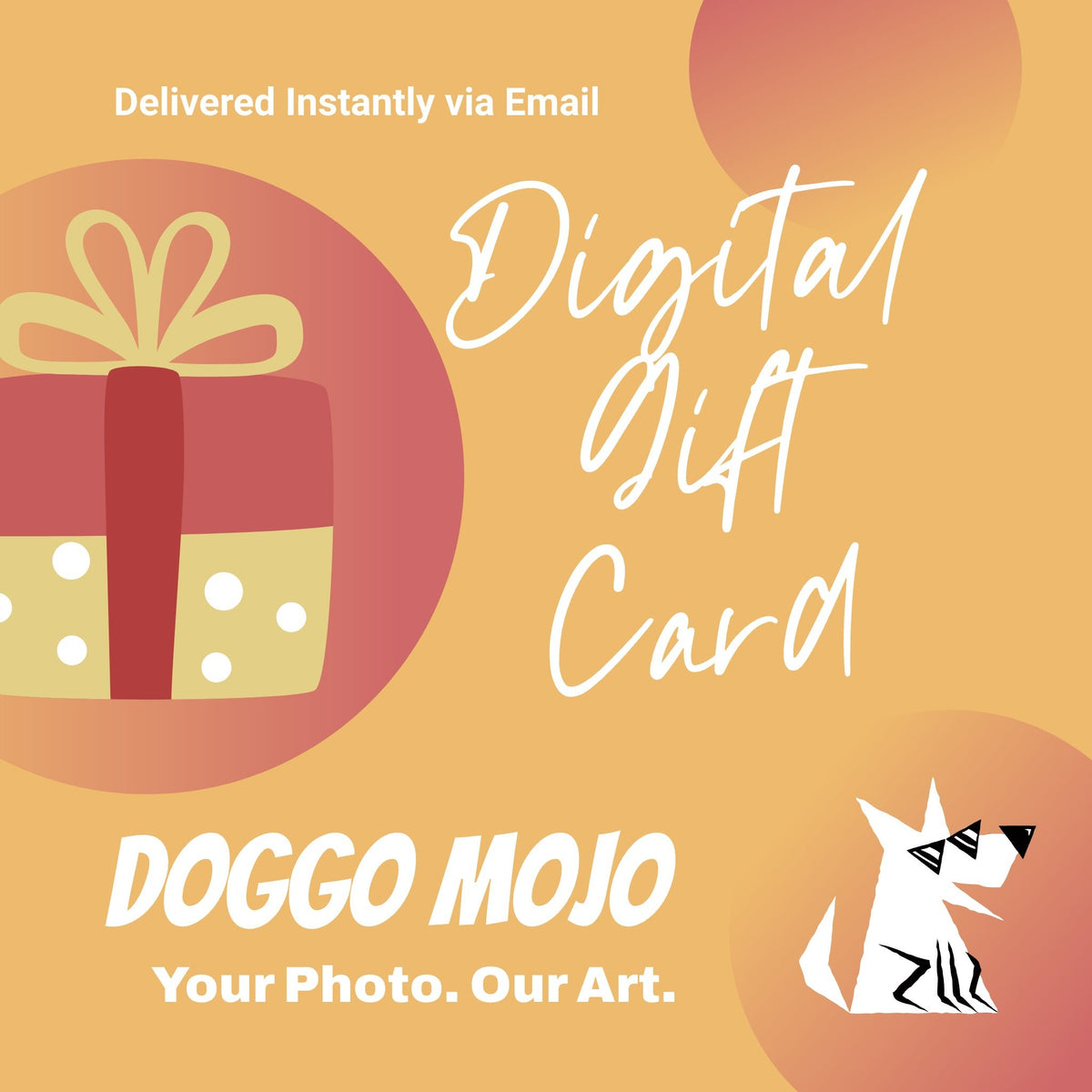 Doggo Mojo Digital Gift Card - Your Photo. Our Art. - Delivered Instantly by Email